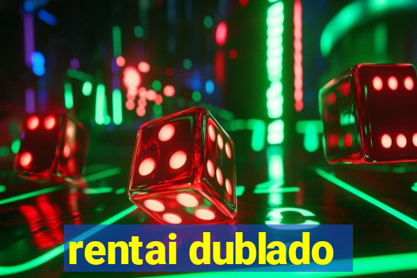 rentai dublado